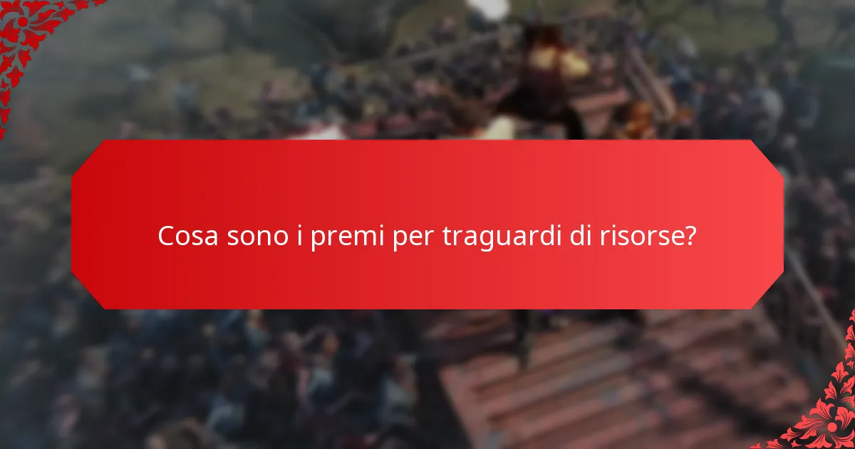 Quali sono i benefici di raggiungere i premi per traguardi di risorse?