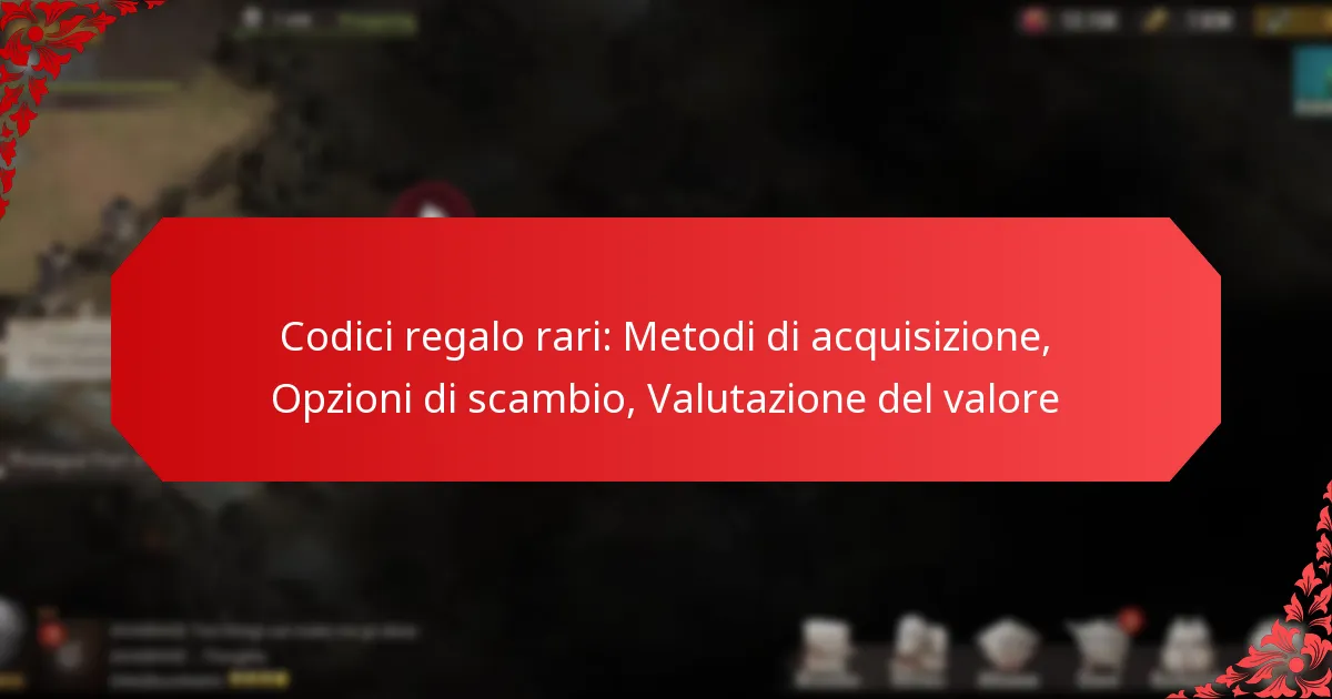 Codici regalo rari: Metodi di acquisizione, Opzioni di scambio, Valutazione del valore