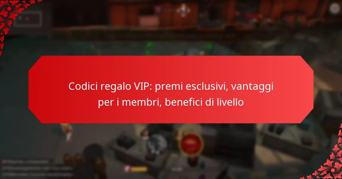 Codici regalo VIP: premi esclusivi, vantaggi per i membri, benefici di livello