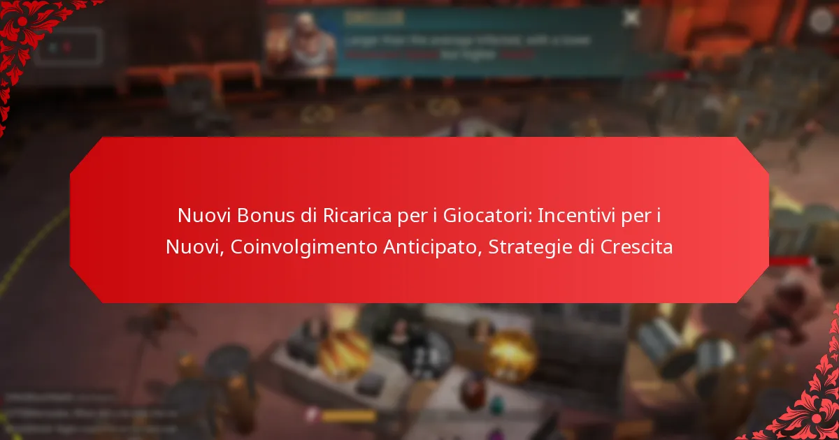 Nuovi Bonus di Ricarica per i Giocatori: Incentivi per i Nuovi, Coinvolgimento Anticipato, Strategie di Crescita