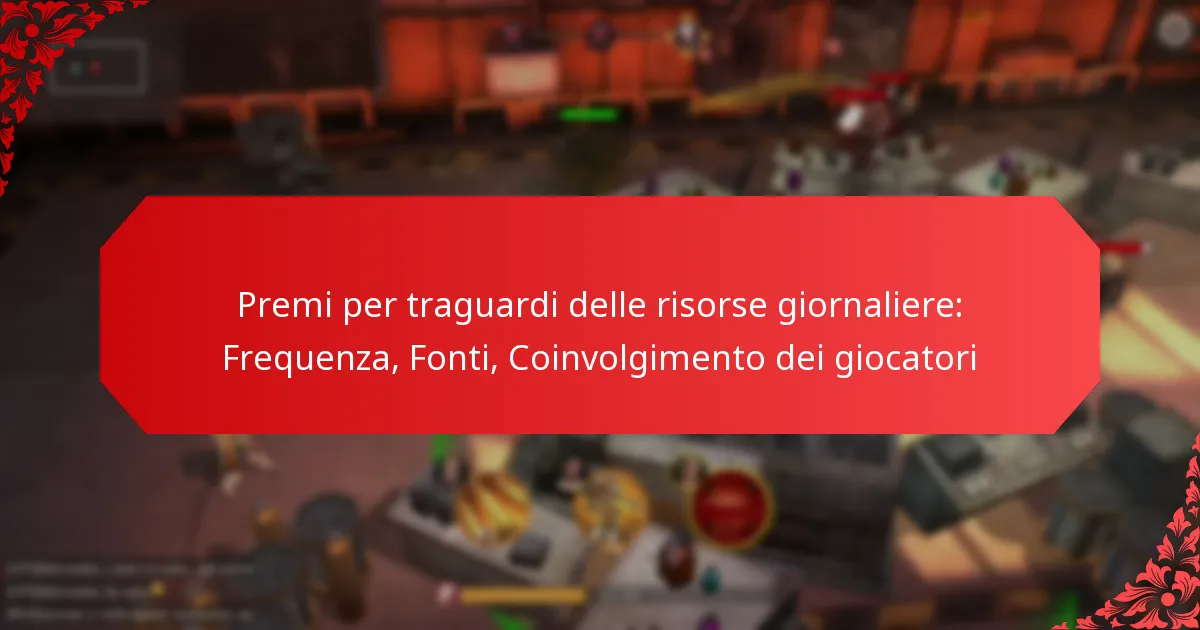 Premi per traguardi delle risorse giornaliere: Frequenza, Fonti, Coinvolgimento dei giocatori