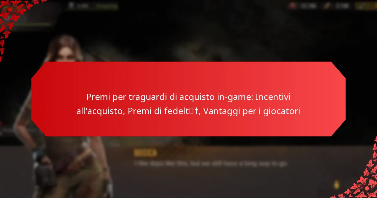 Premi per traguardi di acquisto in-game: Incentivi all’acquisto, Premi di fedeltà, Vantaggi per i giocatori