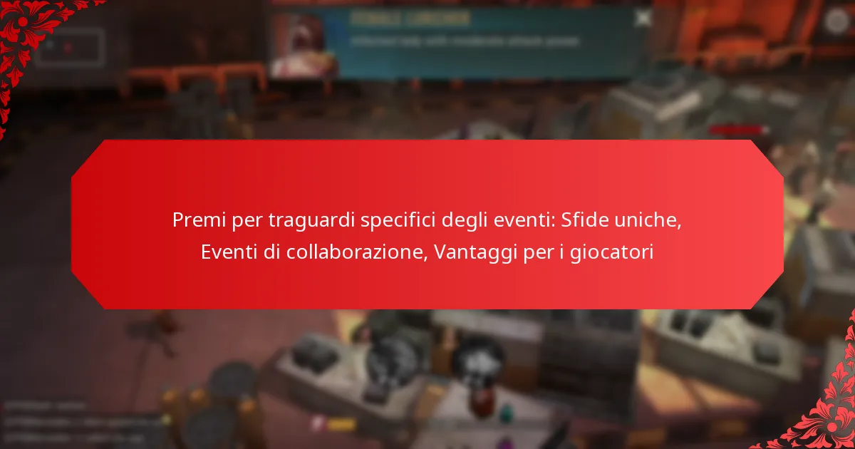 Premi per traguardi specifici degli eventi: Sfide uniche, Eventi di collaborazione, Vantaggi per i giocatori