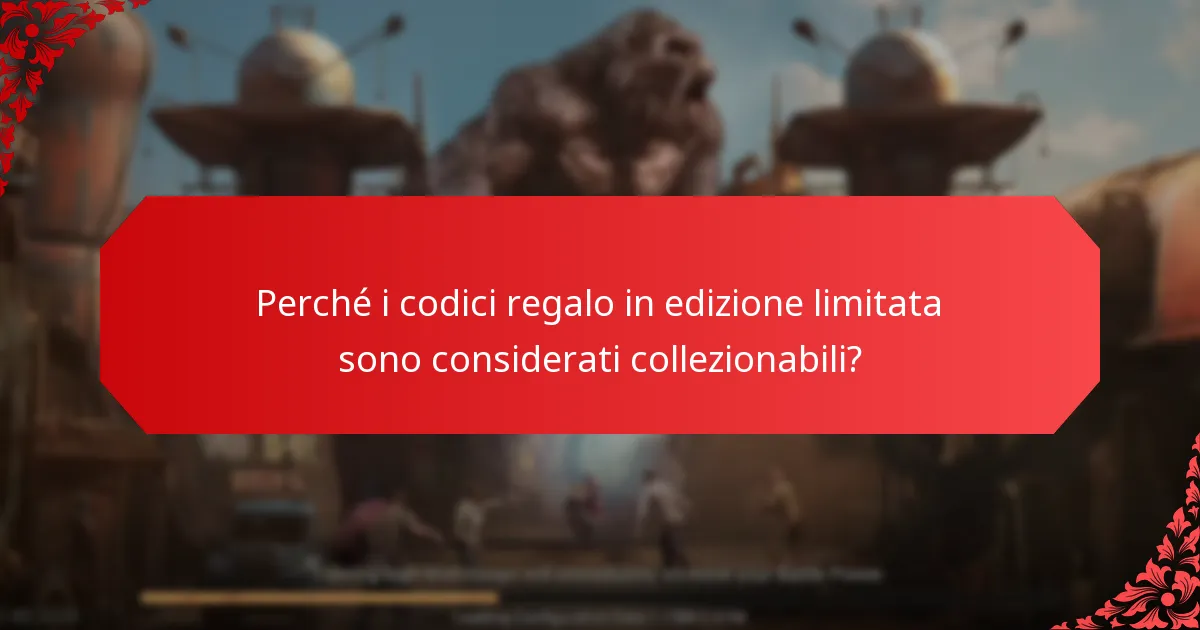 Quali codici regalo in edizione limitata sono i più ricercati?